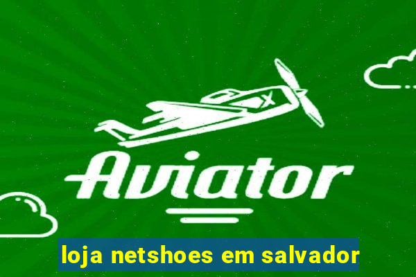 loja netshoes em salvador